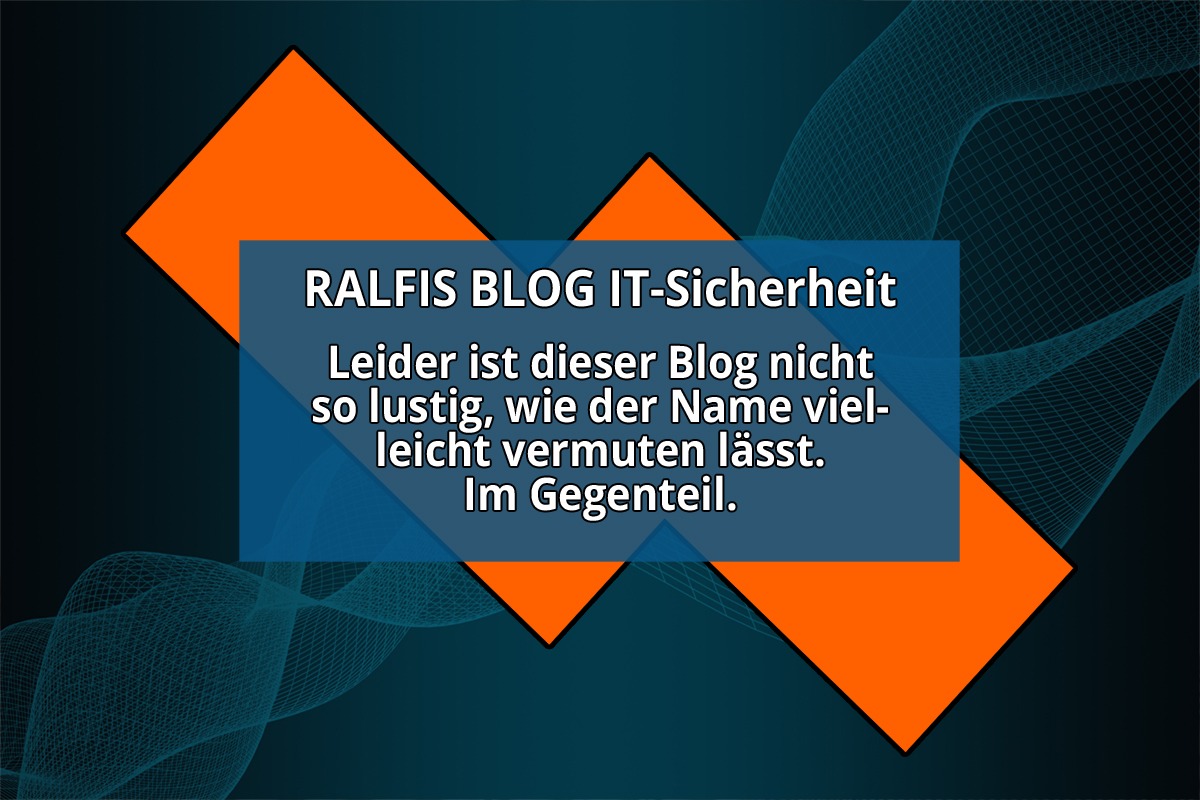 RALFIS BLOG IT-Sicherheit - leider nicht lusitg